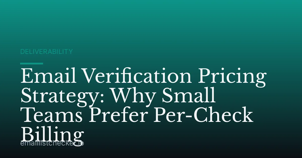 Email Verification Pricing Strategy: Why Small Teams Prefer Per-Check Billing