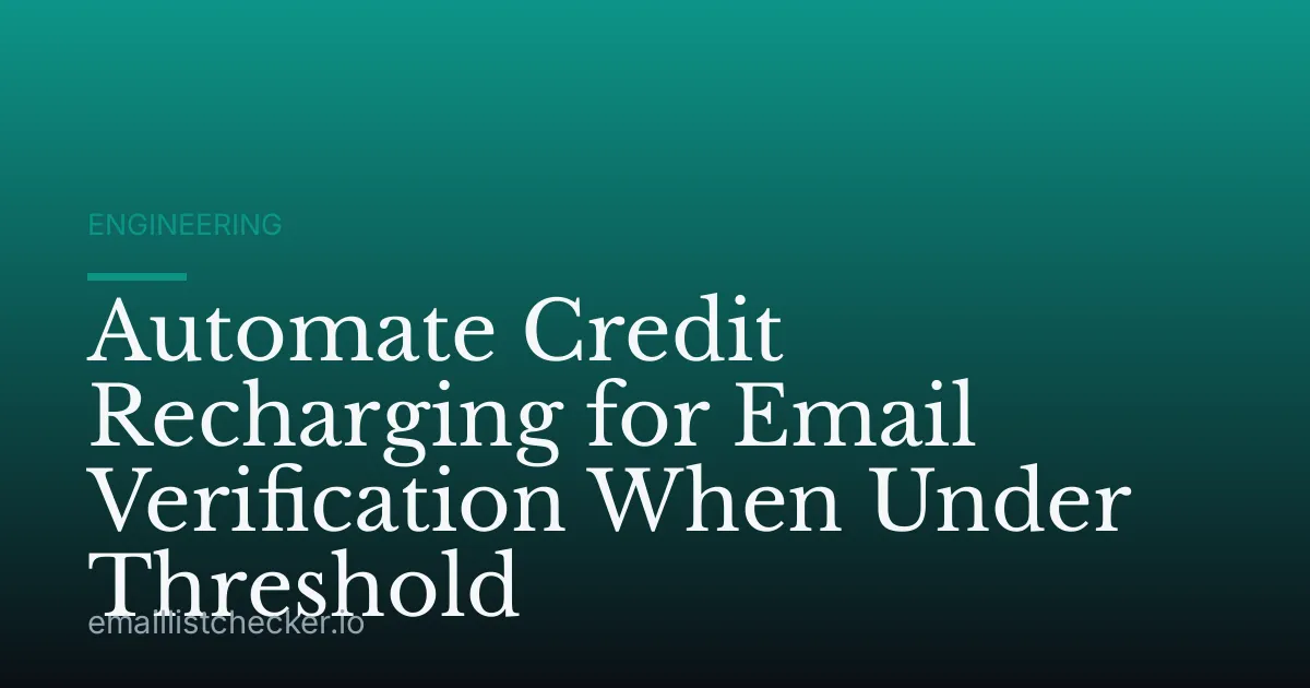 Automate Credit Recharging for Email Verification When Under Threshold