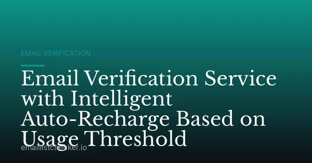 Email Verification Service with Intelligent Auto-Recharge Based on Usage Threshold