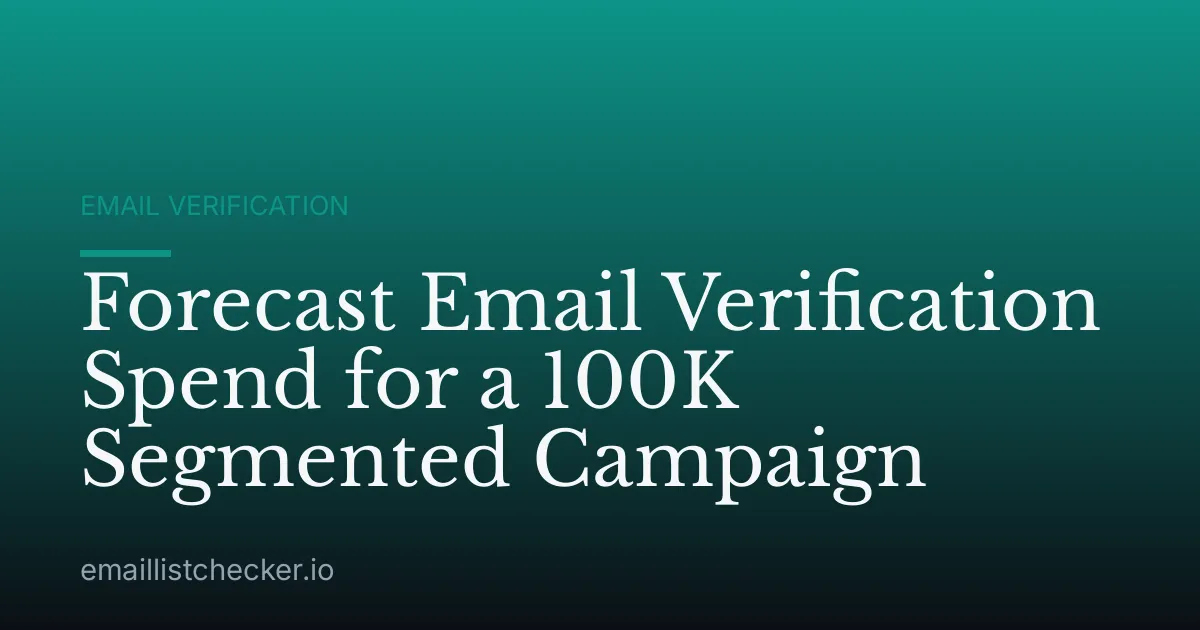 Forecast Email Verification Spend for a 100K Segmented Campaign