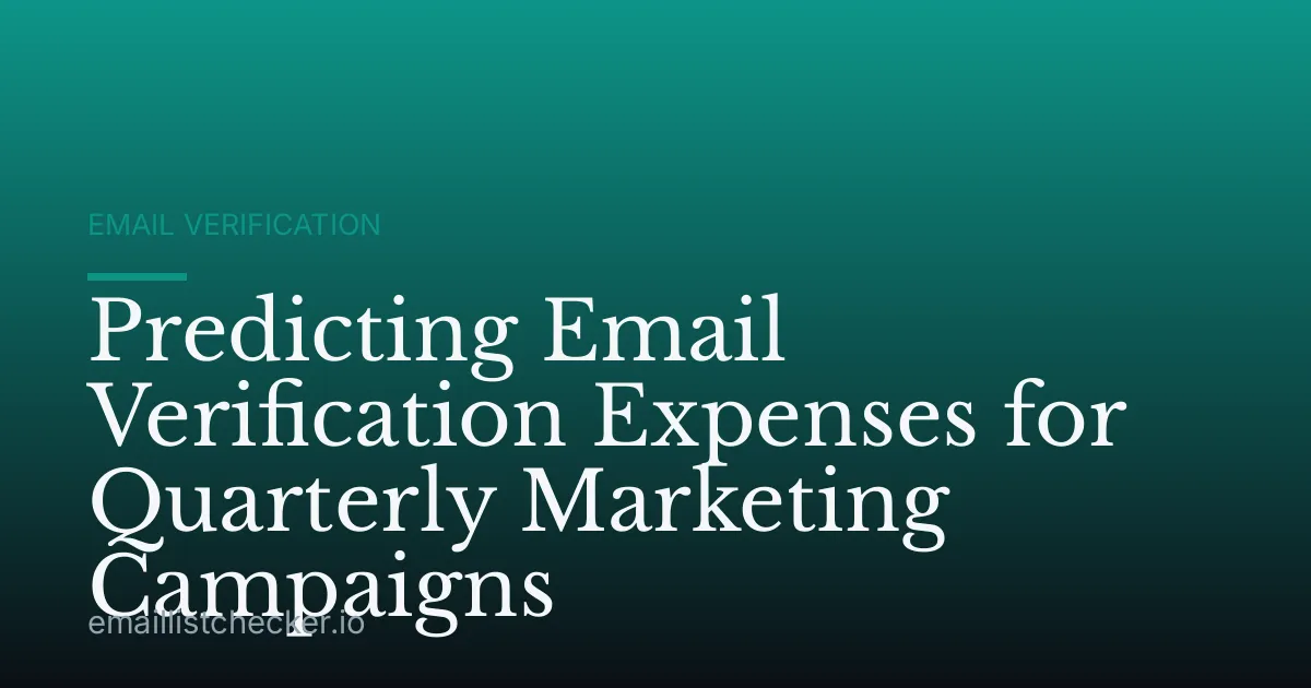 Predicting Email Verification Expenses for Quarterly Marketing Campaigns