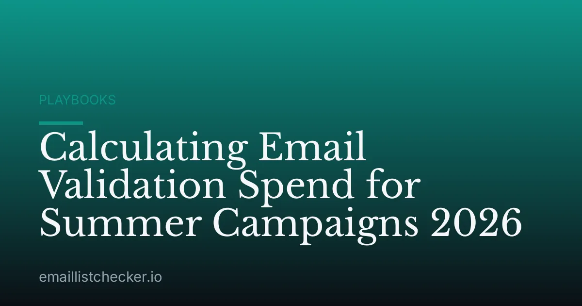 Calculating Email Validation Spend for Summer Campaigns 2026