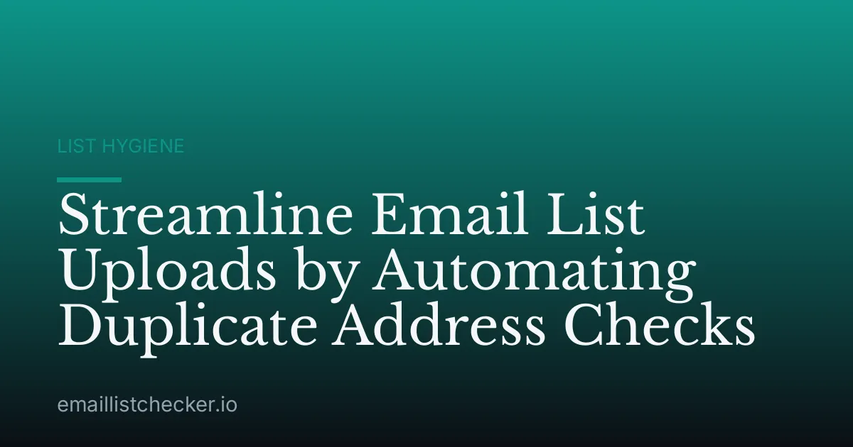 Streamline Email List Uploads by Automating Duplicate Address Checks