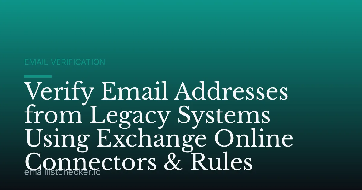Verify Email Addresses from Legacy Systems Using Exchange Online Connectors & Rules