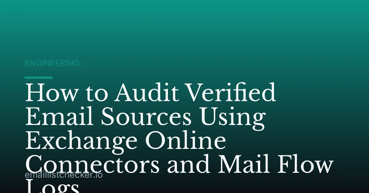 How to Audit Verified Email Sources Using Exchange Online Connectors and Mail Flow Logs