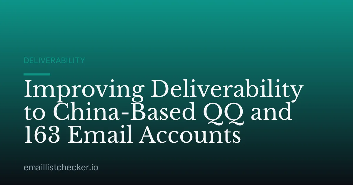 Improving Deliverability to China-Based QQ and 163 Email Accounts