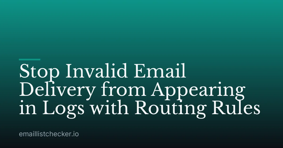 Stop Invalid Email Delivery from Appearing in Logs with Routing Rules