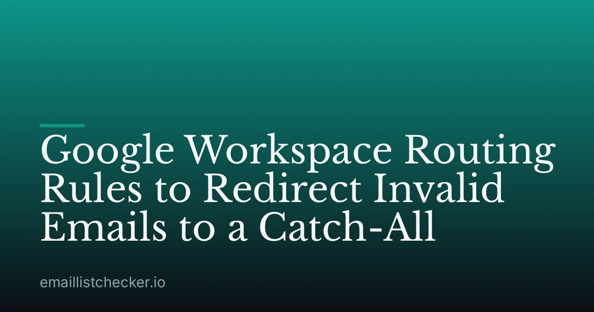 Google Workspace Routing Rules to Redirect Invalid Emails to a Catch-All
