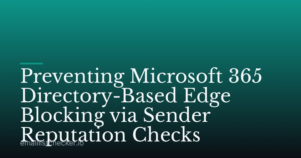 Preventing Microsoft 365 Directory-Based Edge Blocking via Sender Reputation Checks