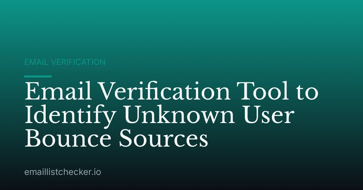 Email Verification Tool to Identify Unknown User Bounce Sources