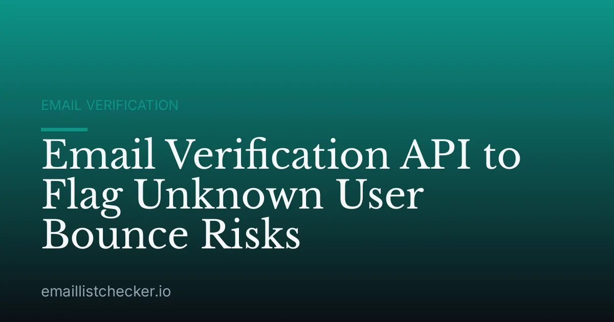 Email Verification API to Flag Unknown User Bounce Risks