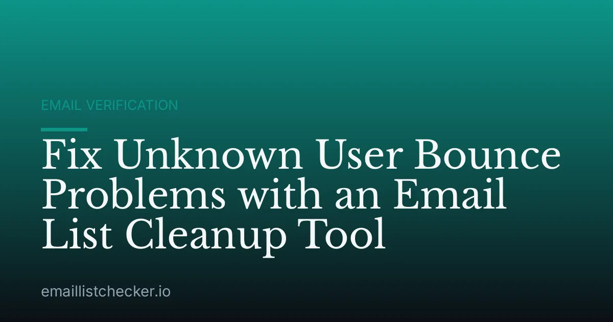 Fix Unknown User Bounce Problems with an Email List Cleanup Tool