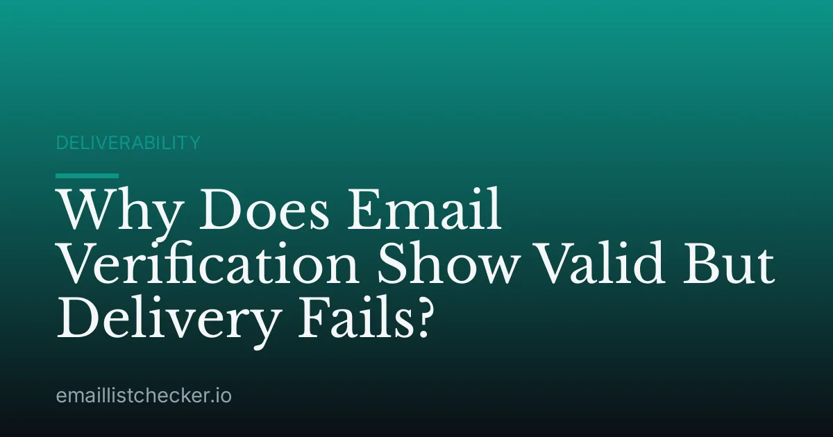 Why Does Email Verification Show Valid But Delivery Fails?