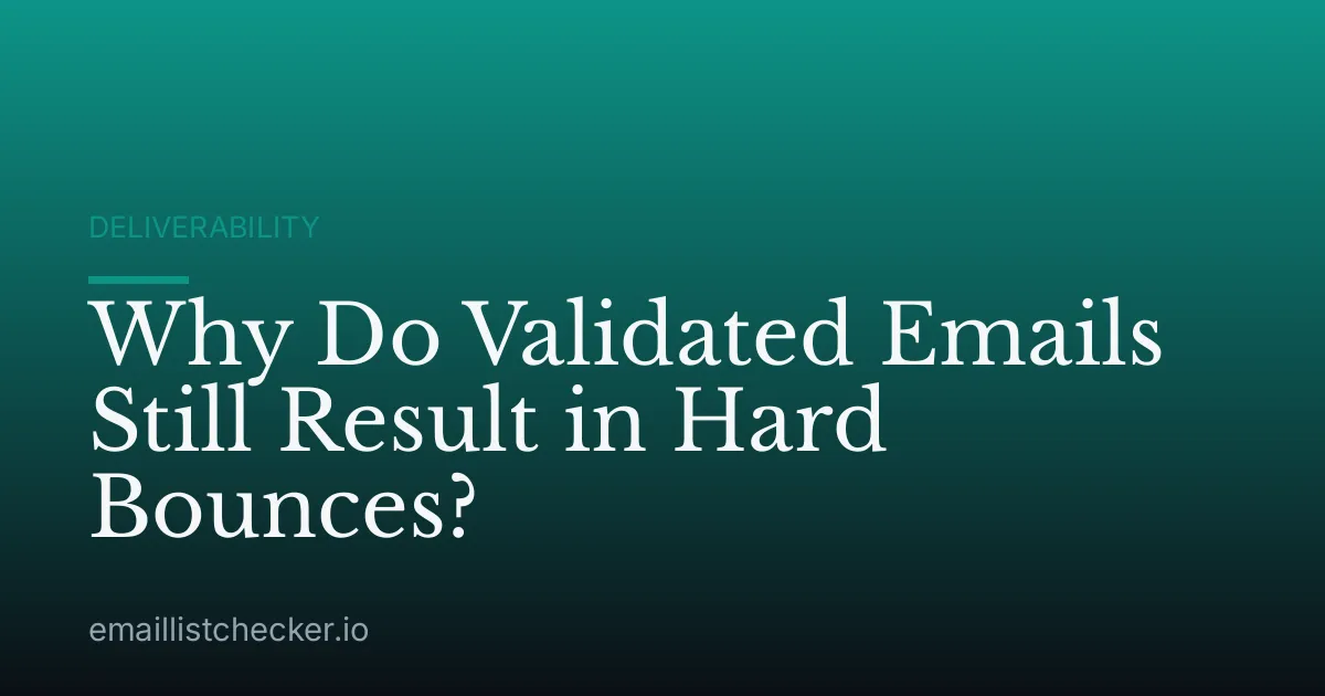 Why Do Validated Emails Still Result in Hard Bounces?