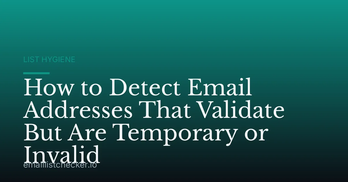 How to Detect Email Addresses That Validate But Are Temporary or Invalid