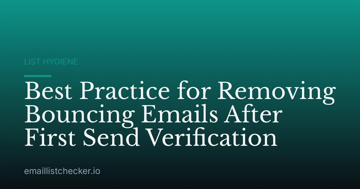 Best Practice for Removing Bouncing Emails After First Send Verification