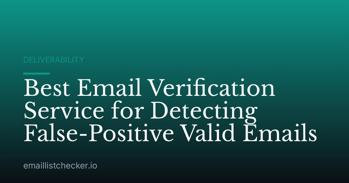 Best Email Verification Service for Detecting False-Positive Valid Emails