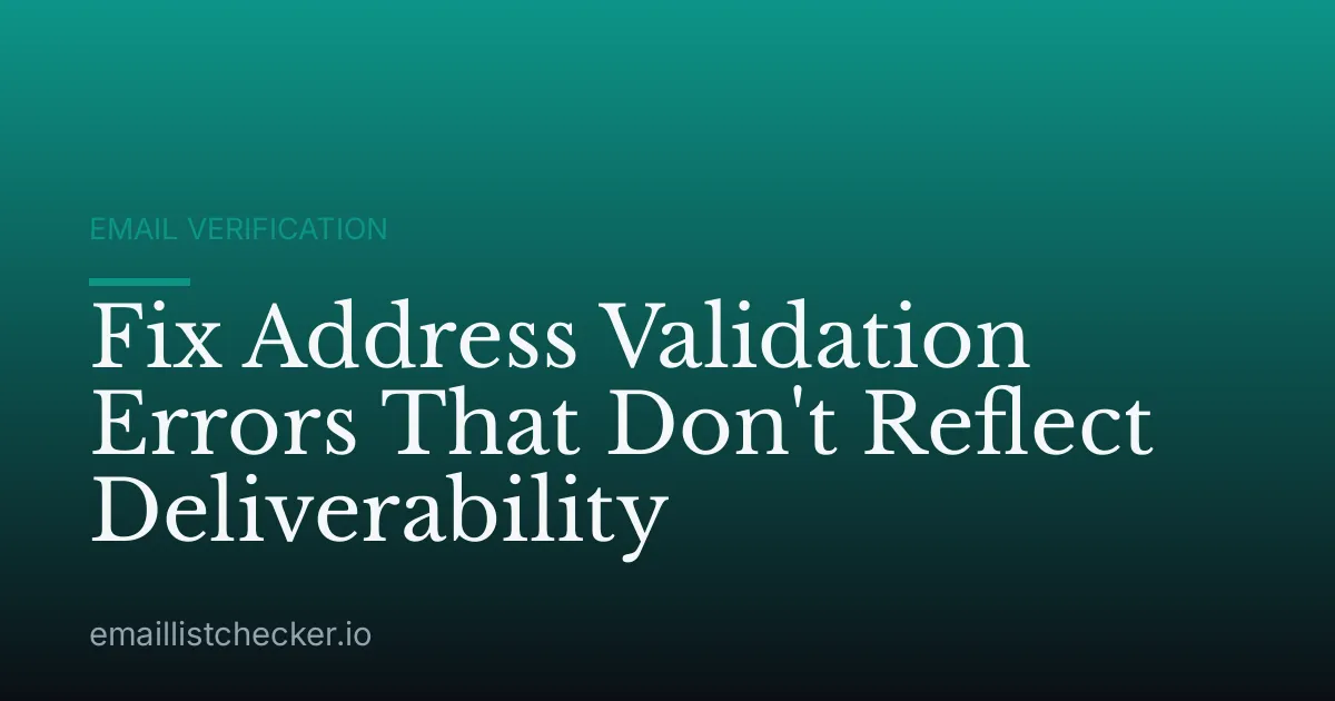 Fix Address Validation Errors That Don't Reflect Deliverability