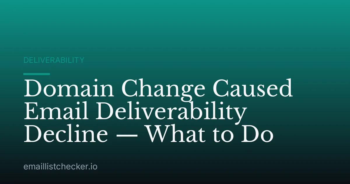 Domain Change Caused Email Deliverability Decline — What to Do