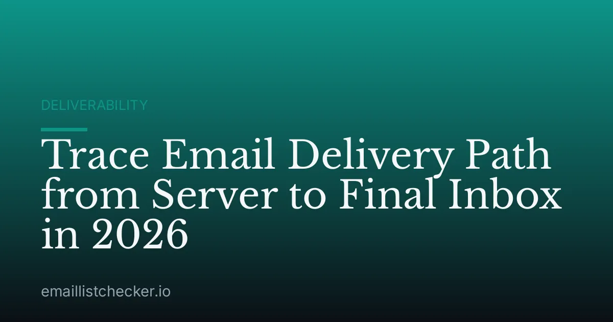 Trace Email Delivery Path from Server to Final Inbox in 2026