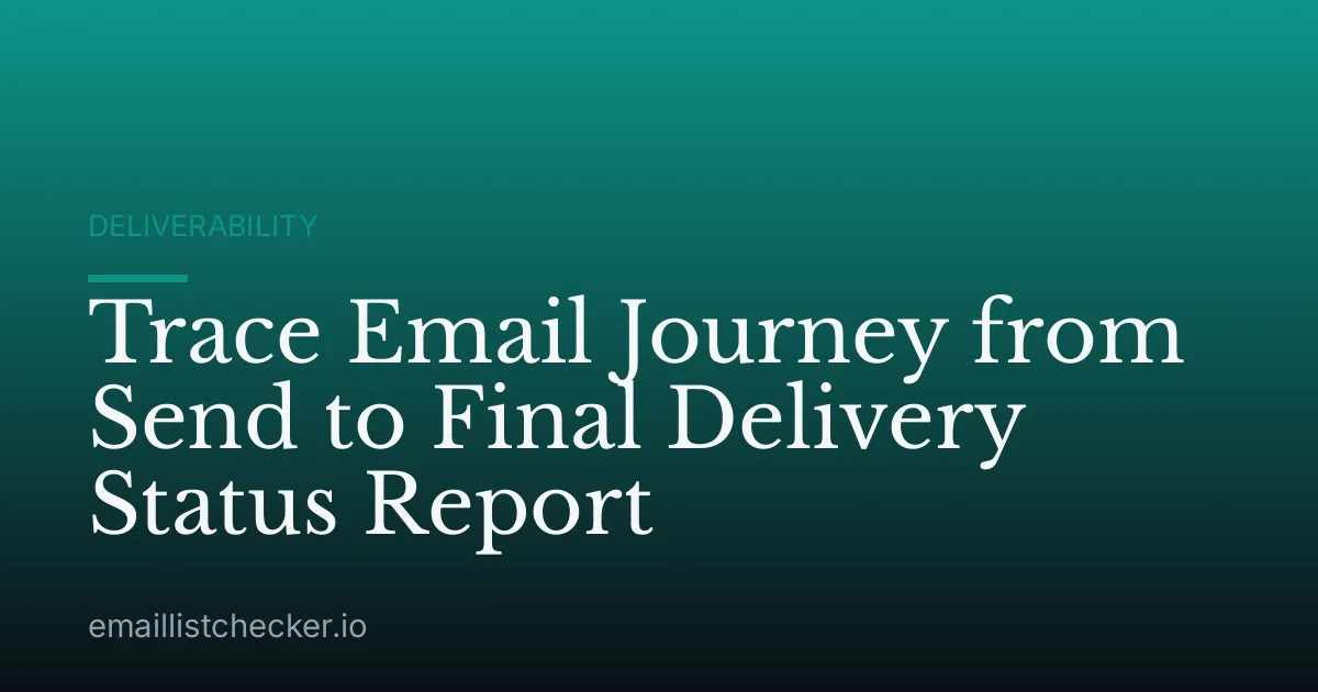 Trace Email Journey from Send to Final Delivery Status Report