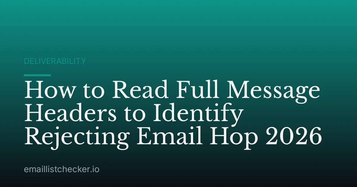 How to Read Full Message Headers to Identify Rejecting Email Hop 2026