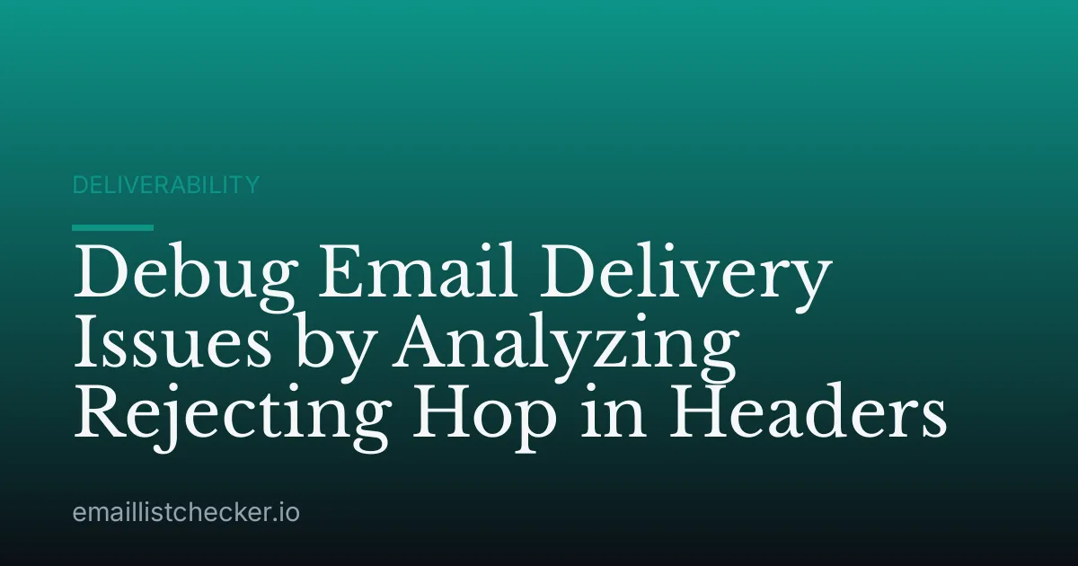 Debug Email Delivery Issues by Analyzing Rejecting Hop in Headers