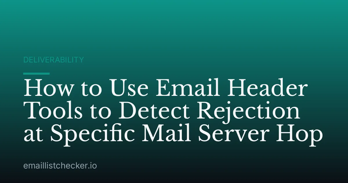 How to Use Email Header Tools to Detect Rejection at Specific Mail Server Hop