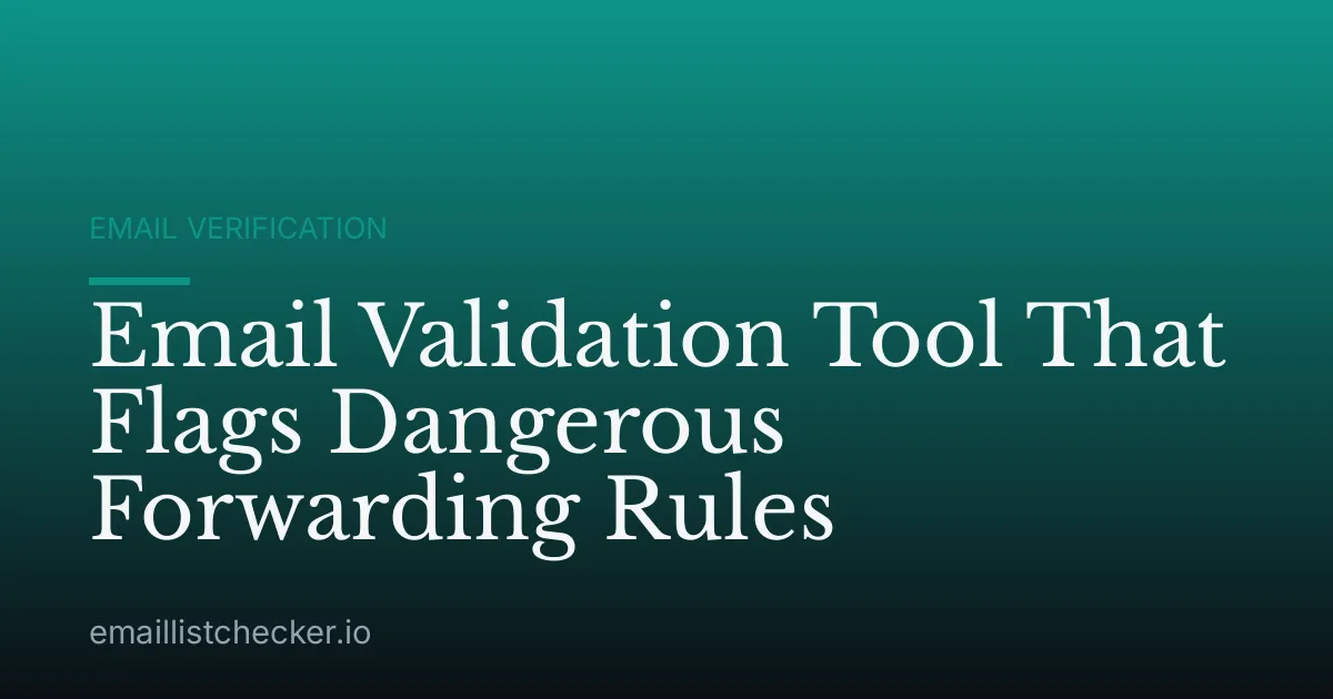 Email Validation Tool That Flags Dangerous Forwarding Rules