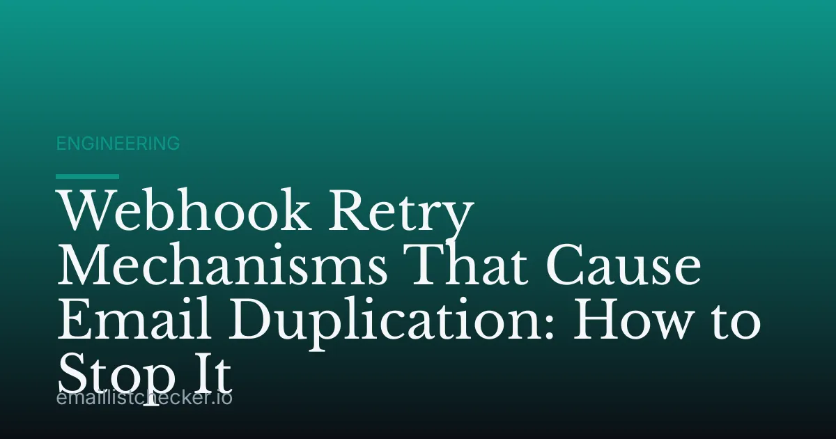 Webhook Retry Mechanisms That Cause Email Duplication: How to Stop It