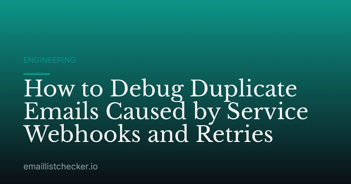How to Debug Duplicate Emails Caused by Service Webhooks and Retries