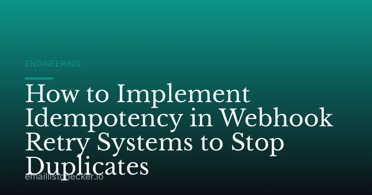How to Implement Idempotency in Webhook Retry Systems to Stop Duplicates