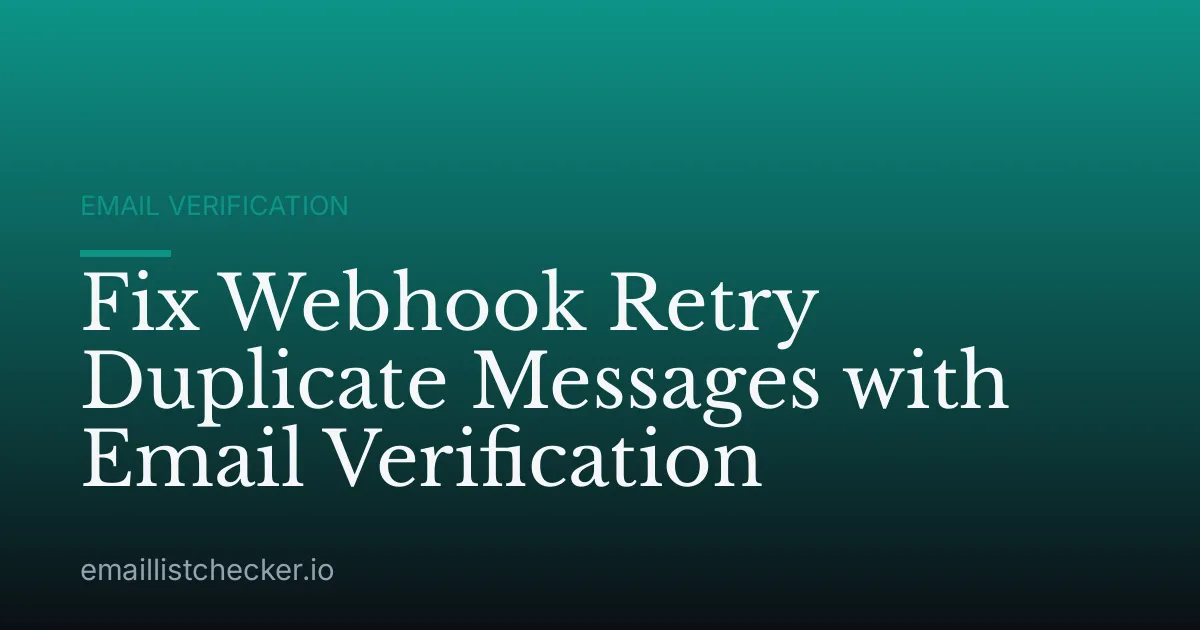 Fix Webhook Retry Duplicate Messages with Email Verification