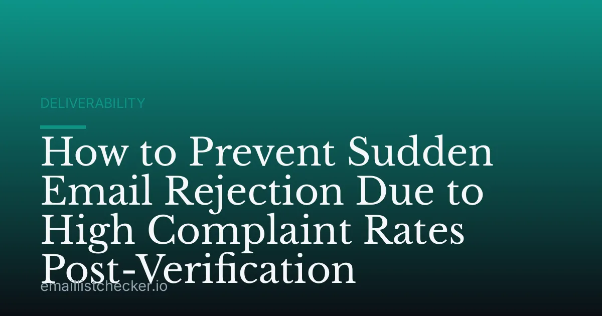 How to Prevent Sudden Email Rejection Due to High Complaint Rates Post-Verification