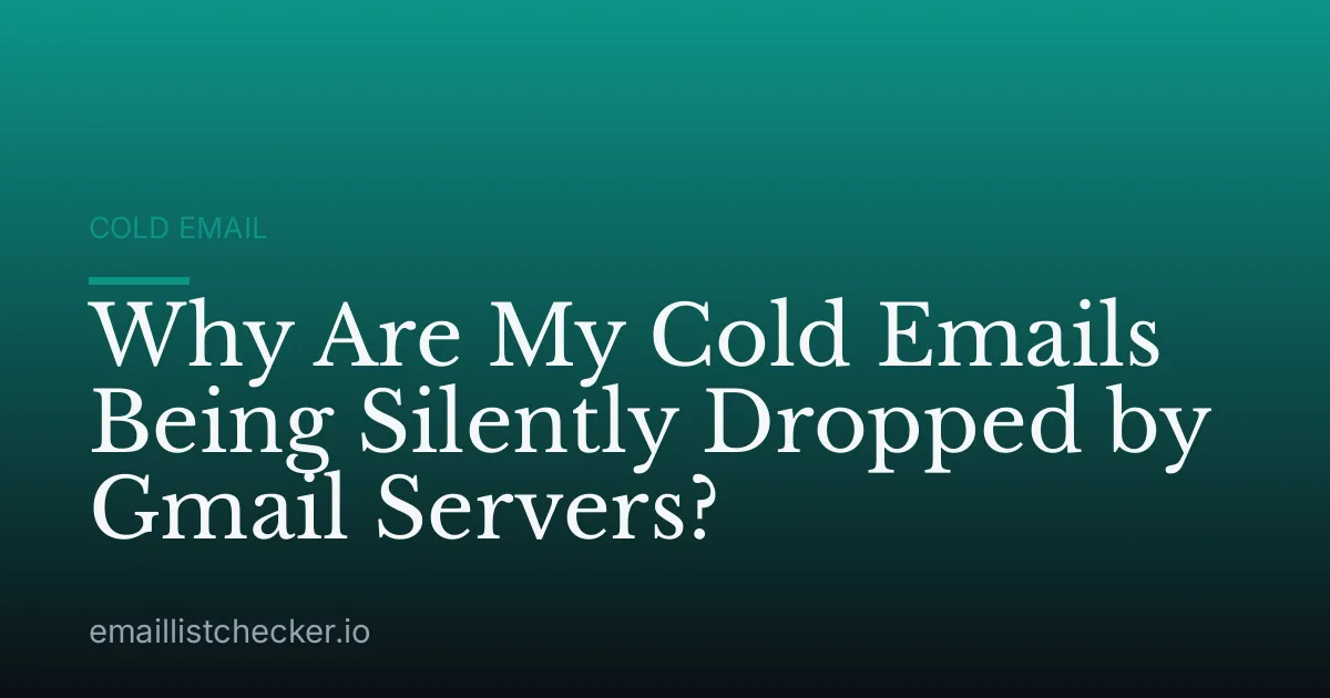 Why Are My Cold Emails Being Silently Dropped by Gmail Servers?