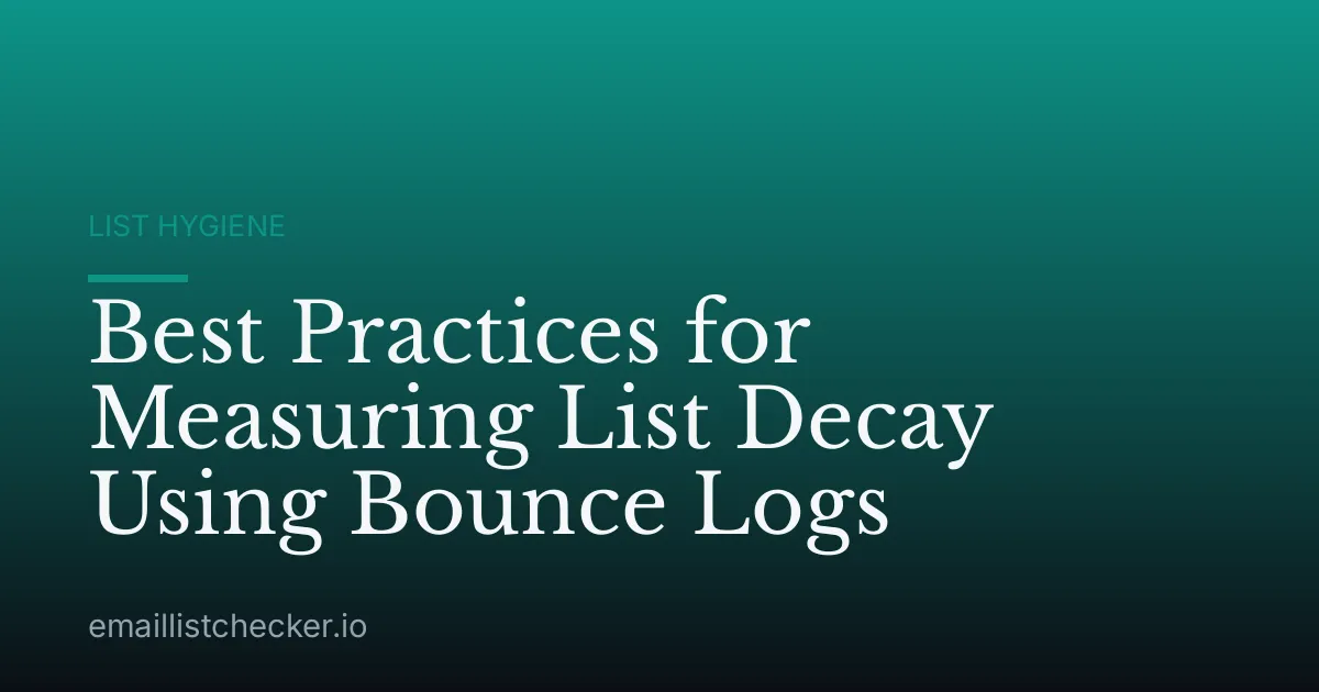 Best Practices for Measuring List Decay Using Bounce Logs