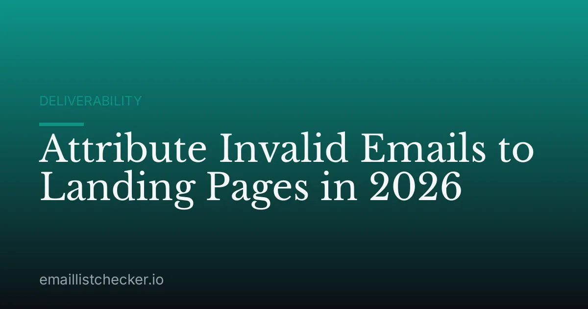 Attribute Invalid Emails to Landing Pages in 2026