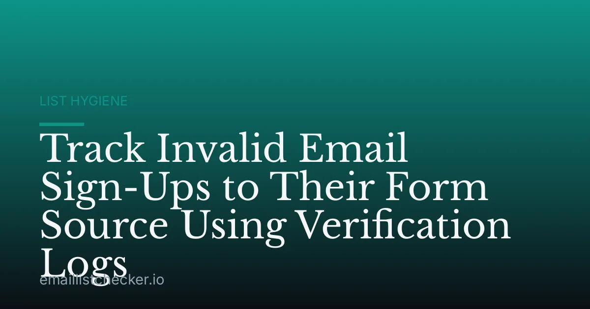Track Invalid Email Sign-Ups to Their Form Source Using Verification Logs