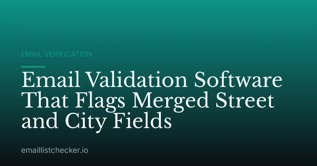 Email Validation Software That Flags Merged Street and City Fields