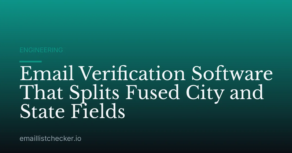 Email Verification Software That Splits Fused City and State Fields