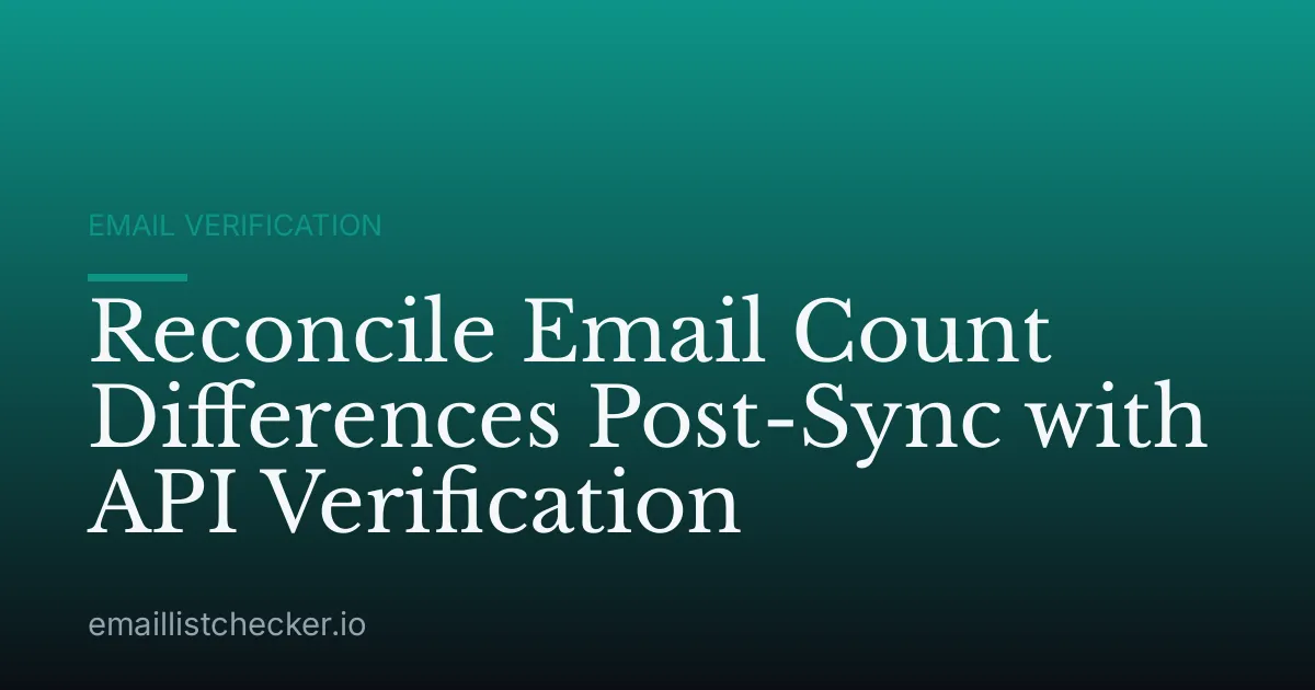 Reconcile Email Count Differences Post-Sync with API Verification