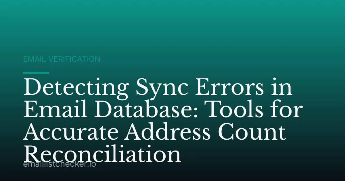 Detecting Sync Errors in Email Database: Tools for Accurate Address Count Reconciliation