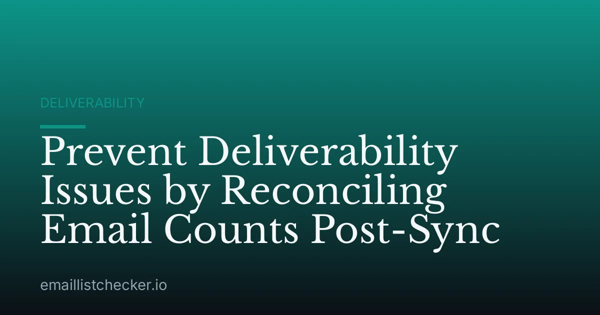 Prevent Deliverability Issues by Reconciling Email Counts Post-Sync