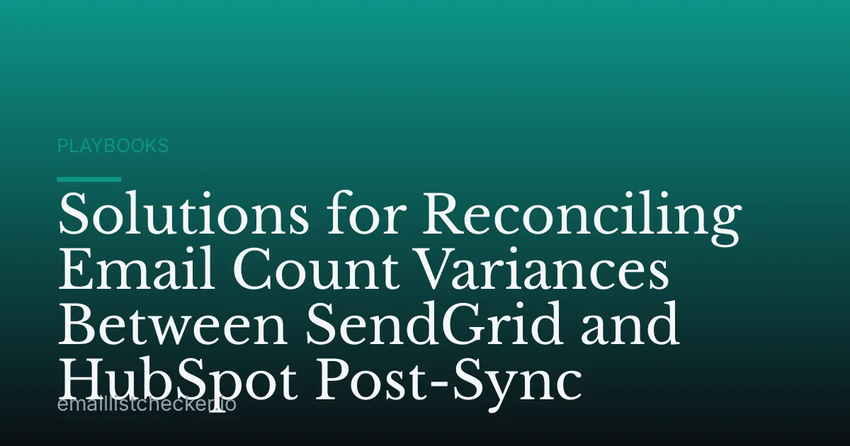 Solutions for Reconciling Email Count Variances Between SendGrid and HubSpot Post-Sync