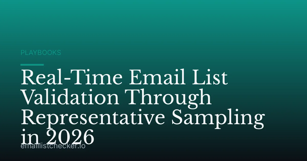 Real-Time Email List Validation Through Representative Sampling in 2026