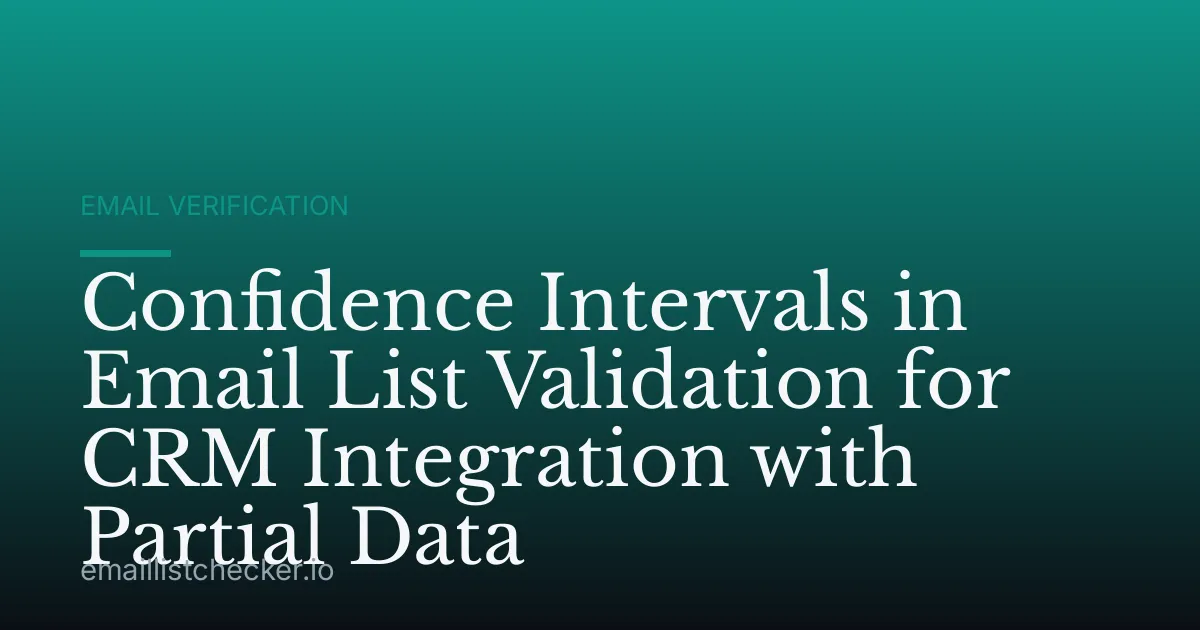 Confidence Intervals in Email List Validation for CRM Integration with Partial Data