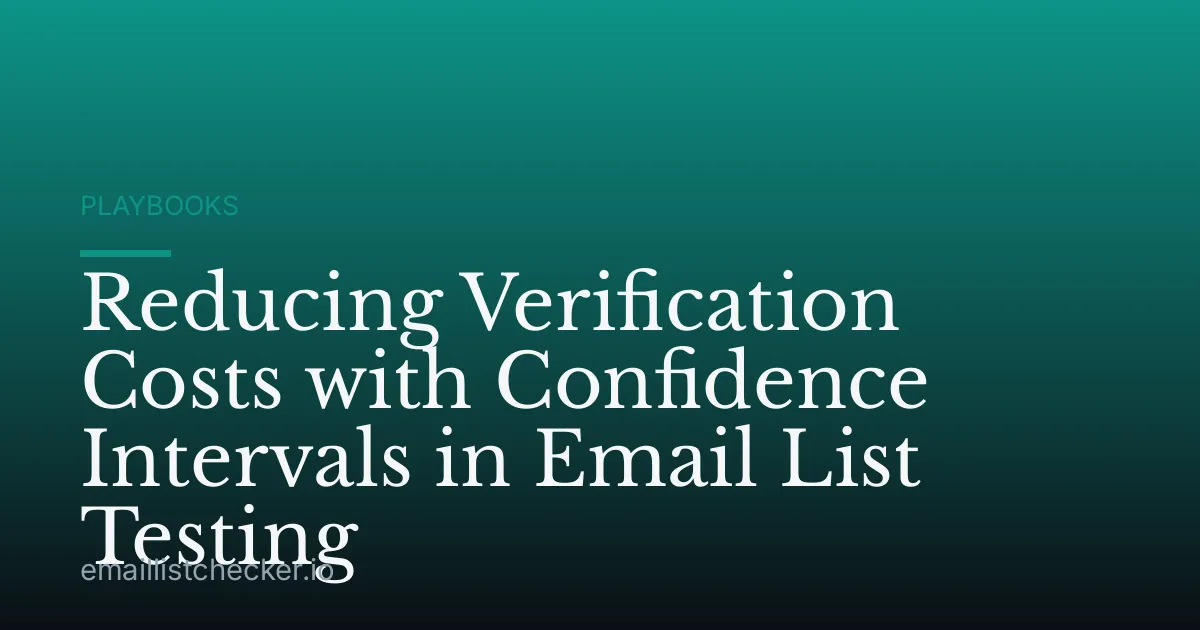 Reducing Verification Costs with Confidence Intervals in Email List Testing