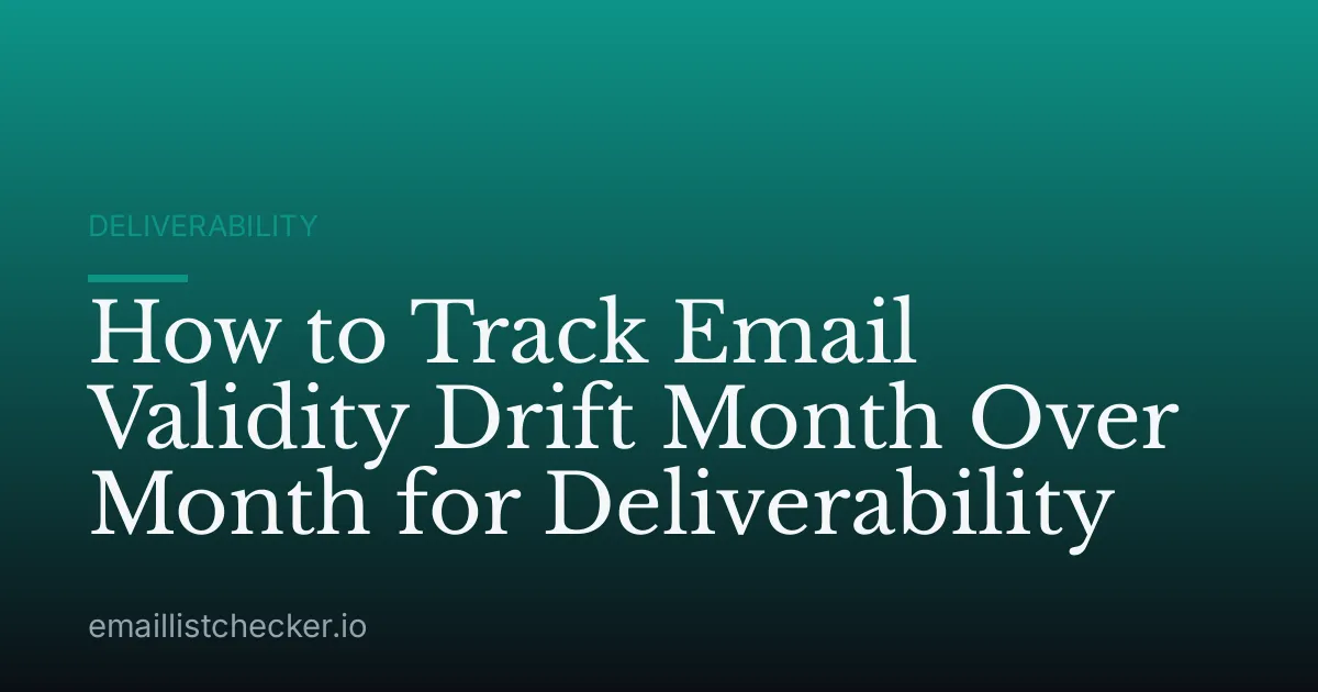 How to Track Email Validity Drift Month Over Month for Deliverability