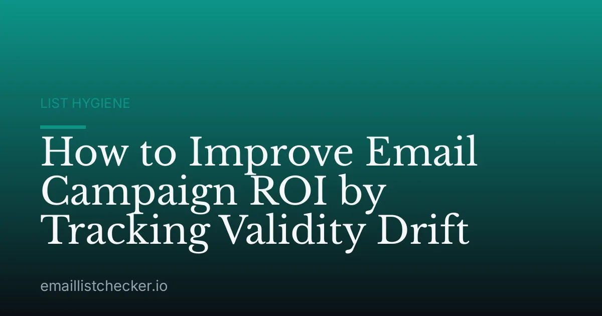 How to Improve Email Campaign ROI by Tracking Validity Drift