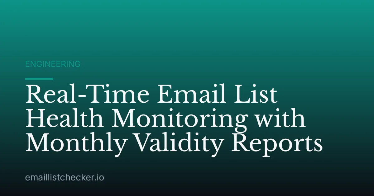 Real-Time Email List Health Monitoring with Monthly Validity Reports